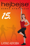 Hejbejse 15 - Latino aerobik - Hanka Kynychová : 169,- Kč