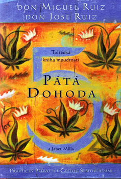 Pátá dohoda - Don Miguel Ruiz, Don Jose Ruiz Pátá dohoda - Don Miguel Ruiz, Don Jose Ruiz