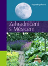 Regina Engelkeová - Zahradničení s Měsícem Regina Engelkeová - Zahradničení s Měsícem