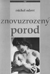 Znovuzrozený porod - Dr. Michel Odent : 180,- Kč