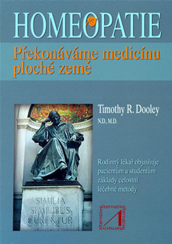 Homeopatie - Překonáváme medicínu ploché země - Timothy R. Dooley N.D., M.D. Homeopatie - Překonáváme medicínu ploché země - Timothy R. Dooley N.D., M.D.