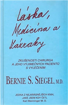 Láska, Medicína a Zázraky - Bernie S. Siegel, M.D. Láska, Medicína a Zázraky - Bernie S. Siegel, M.D.