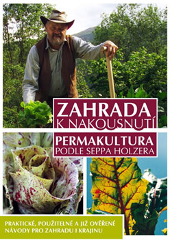 Zahrada k nakousnutí - Permakultura podle Seppa Holzera - Sepp Holzer Zahrada k nakousnutí - Permakultura podle Seppa Holzera - Sepp Holzer