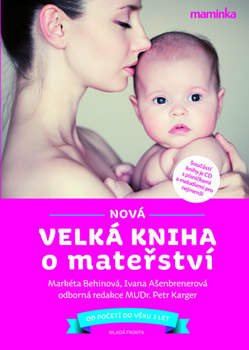 Nová velká kniha o mateřství + CD - 3. vydání - Markéta Behinová, Ivana Ašenbrenerová Nová velká kniha o mateřství + CD - 3. vydání - Markéta Behinová, Ivana Ašenbrenerová