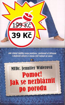 Pomoc! Jak se nezbláznit z porodu - Jennifer Widerová Pomoc! Jak se nezbláznit z porodu - Jennifer Widerová