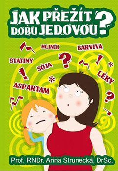 Jak přežít dobu jedovou? - prof. RNDr. Anna Strunecká, DrSc. Jak přežít dobu jedovou? - prof. RNDr. Anna Strunecká, DrSc.