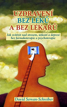 Uzdravení bez léků a bez lékařů - David Servan-Schreiber, M.D., Ph.D. Uzdravení bez léků a bez lékařů - David Servan-Schreiber, M.D., Ph.D.