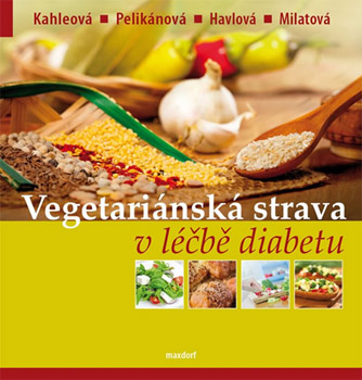 Vegetariánská strava v léčbě diabetu - MUDr. Hana Kahleová a kolektiv Vegetariánská strava v léčbě diabetu - MUDr. Hana Kahleová a kolektiv